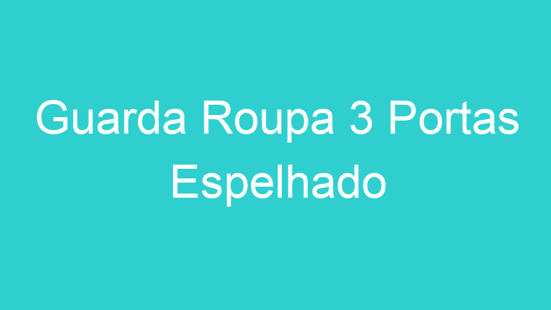 Guarda Roupa 3 Portas Espelhado