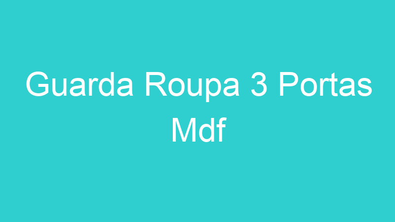Guarda Roupa 3 Portas Mdf