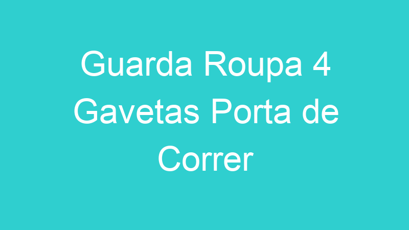 Guarda Roupa 4 Gavetas Porta de Correr