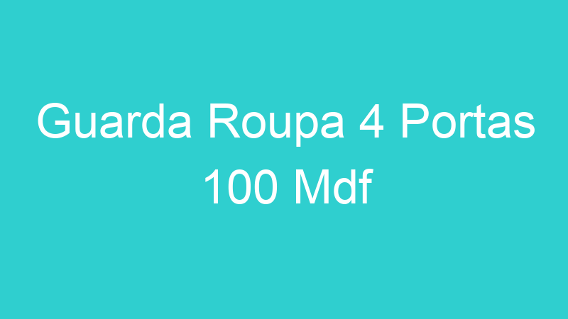 Guarda Roupa 4 Portas 100 Mdf