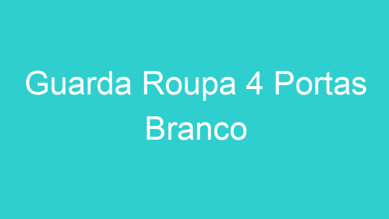 Guarda Roupa 4 Portas Branco
