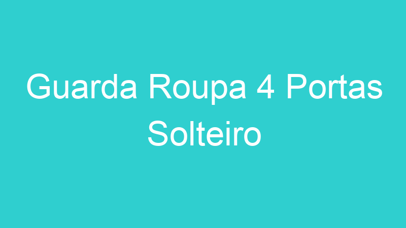Guarda Roupa 4 Portas Solteiro