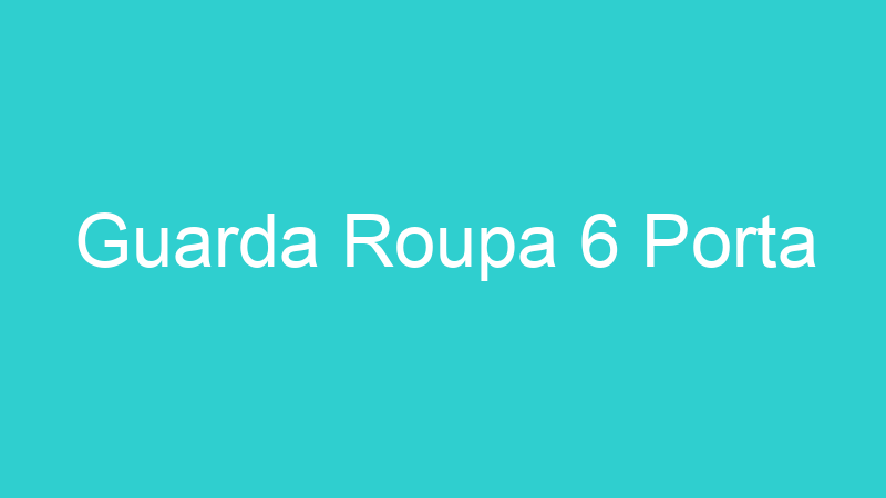 Guarda Roupa 6 Porta