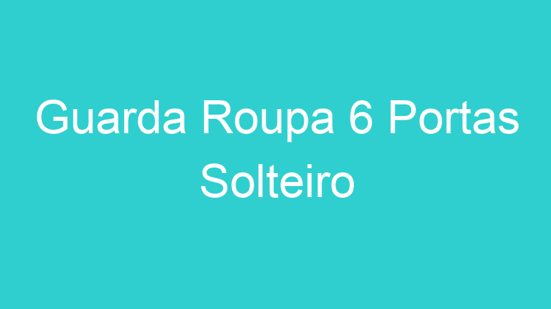 Guarda Roupa 6 Portas Solteiro