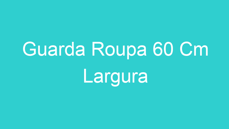 Guarda Roupa 60 Cm Largura