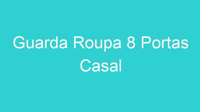 Guarda Roupa 8 Portas Casal