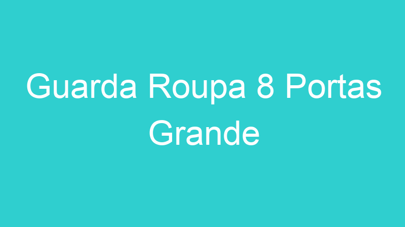 Guarda Roupa 8 Portas Grande