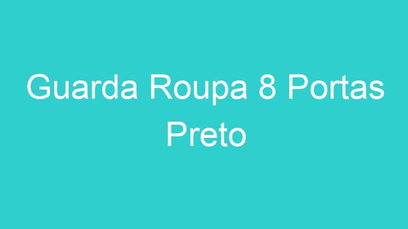 Guarda Roupa 8 Portas Preto