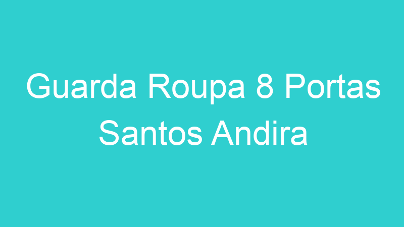 Guarda Roupa 8 Portas Santos Andira