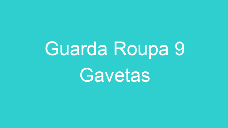 Guarda Roupa 9 Gavetas