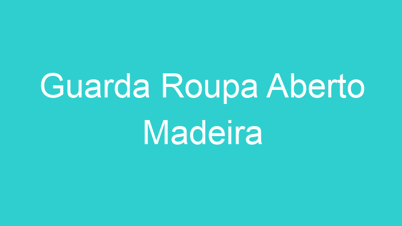 Guarda Roupa Aberto Madeira