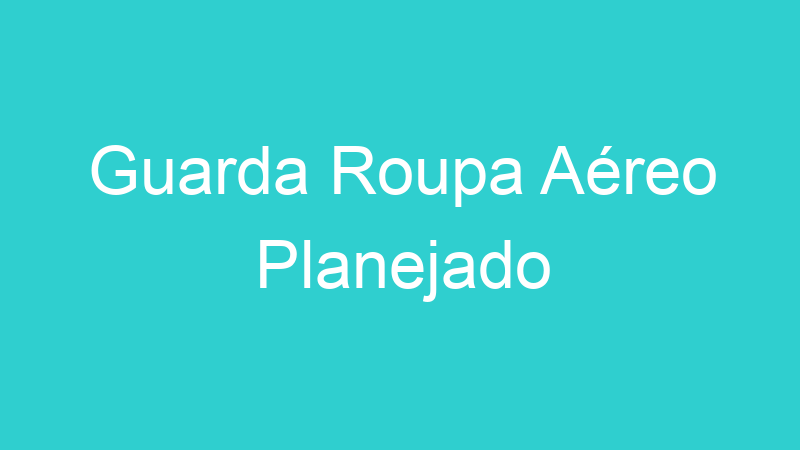 Guarda Roupa Aéreo Planejado