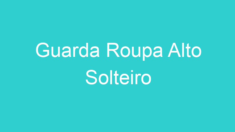 Guarda Roupa Alto Solteiro