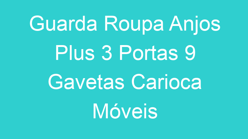 Guarda Roupa Anjos Plus 3 Portas 9 Gavetas Carioca Móveis