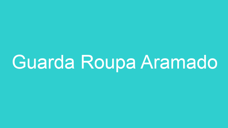 Guarda Roupa Aramado