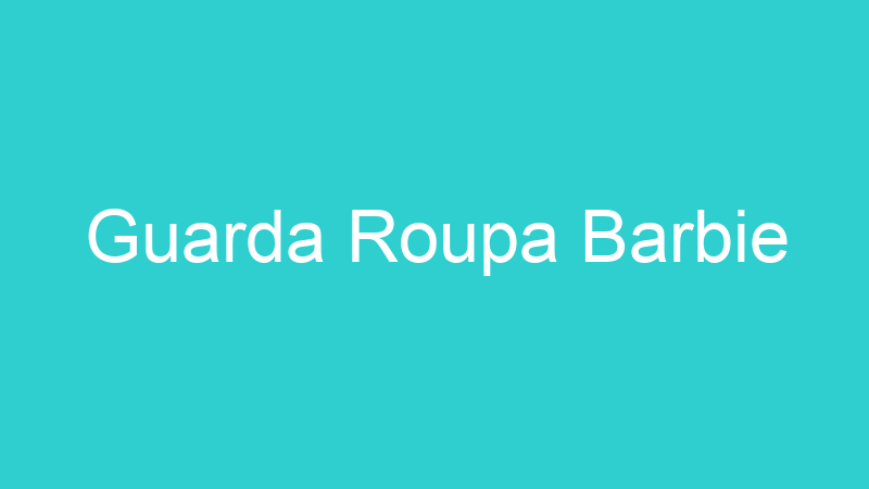 Guarda Roupa Barbie