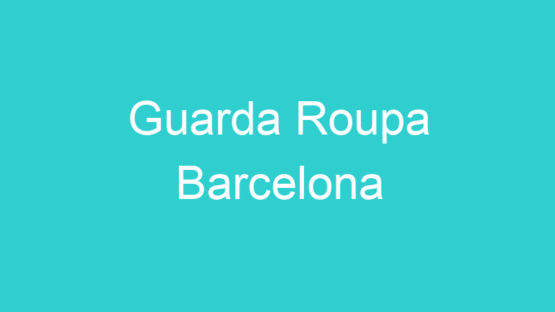 Guarda Roupa Barcelona