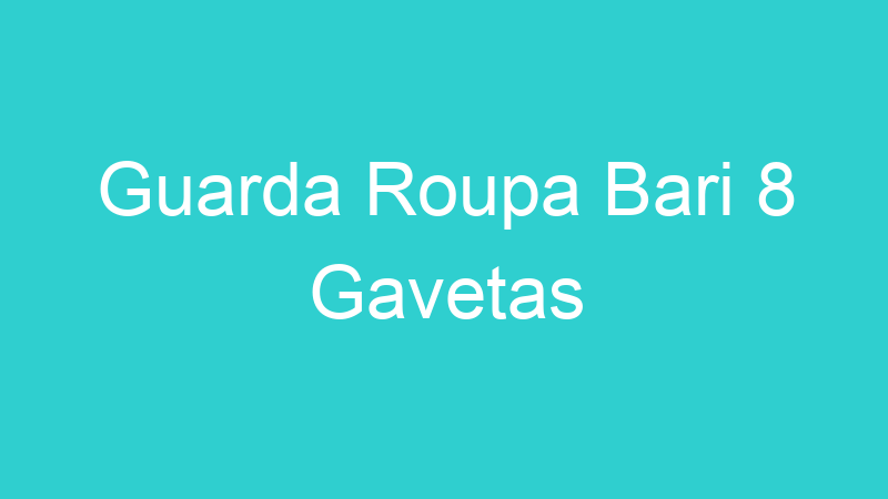 Guarda Roupa Bari 8 Gavetas