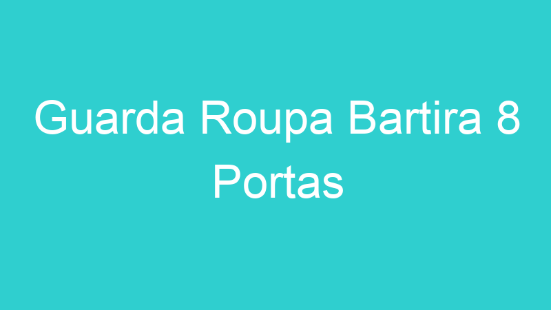 Guarda Roupa Bartira 8 Portas