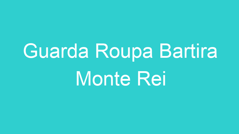 Guarda Roupa Bartira Monte Rei