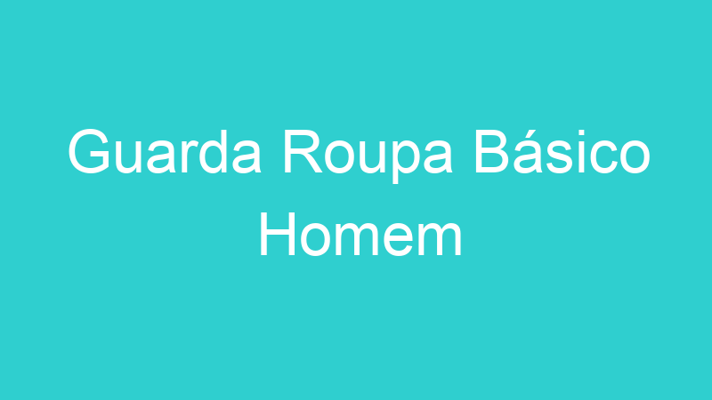 Guarda Roupa Básico Homem