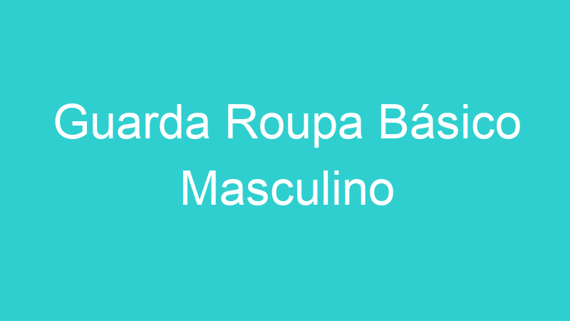 Guarda Roupa Básico Masculino