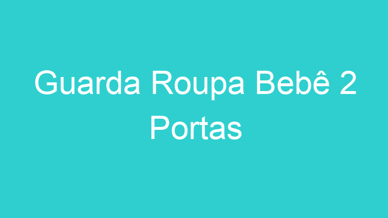 Guarda Roupa Bebê 2 Portas