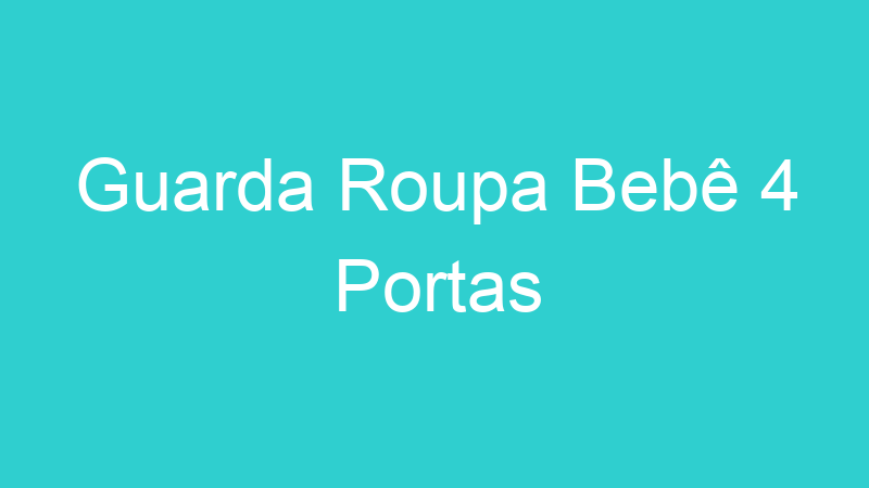 Guarda Roupa Bebê 4 Portas