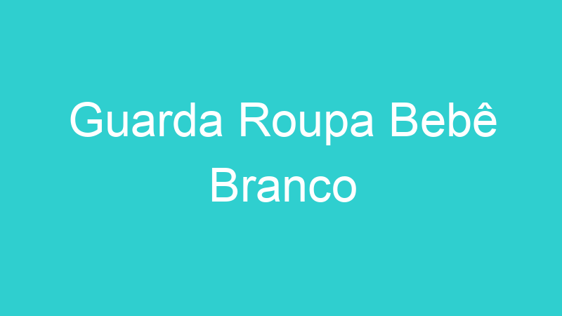Guarda Roupa Bebê Branco