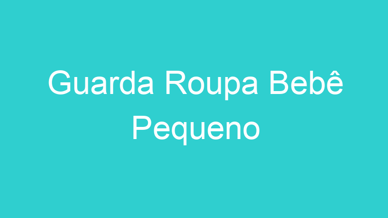 Guarda Roupa Bebê Pequeno