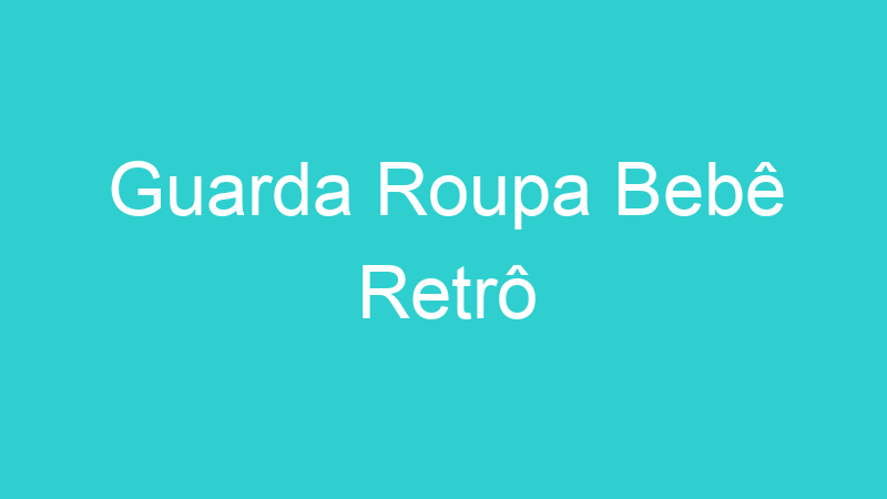 Guarda Roupa Bebê Retrô
