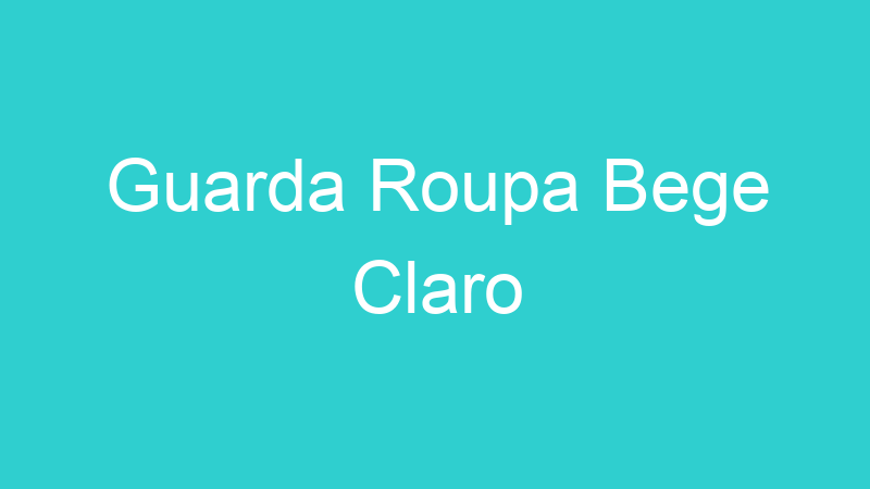 Guarda Roupa Bege Claro