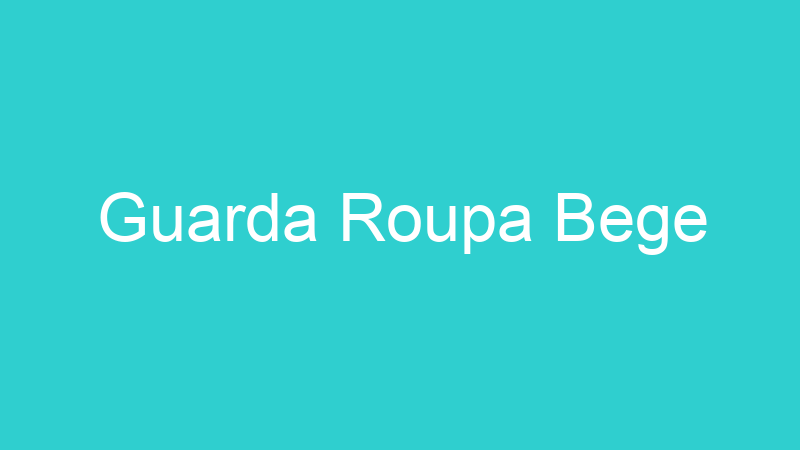 Guarda Roupa Bege