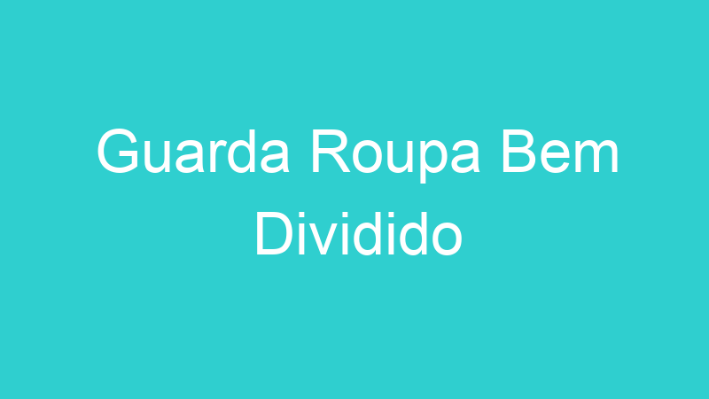 Guarda Roupa Bem Dividido