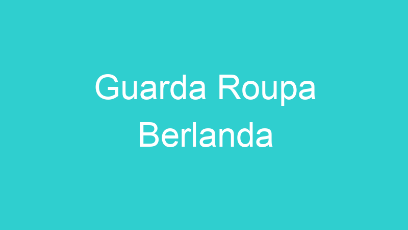 Guarda Roupa Berlanda
