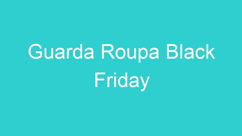 Guarda Roupa Black Friday