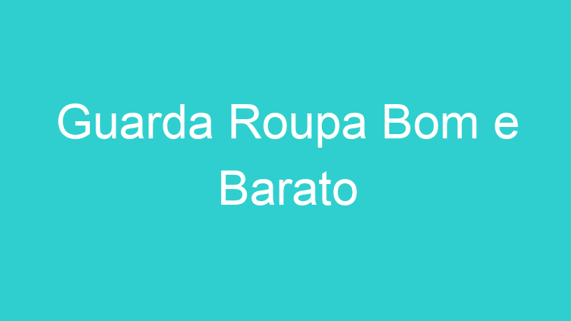 Guarda Roupa Bom e Barato
