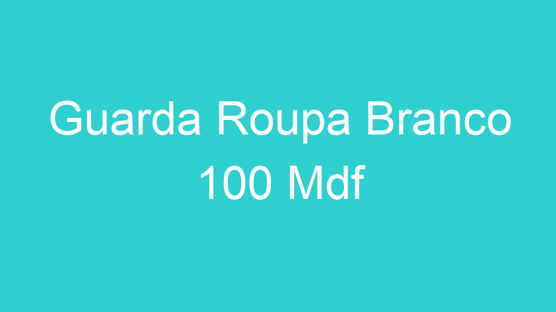 Guarda Roupa Branco 100 Mdf