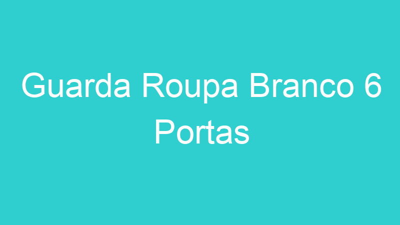 Guarda Roupa Branco 6 Portas