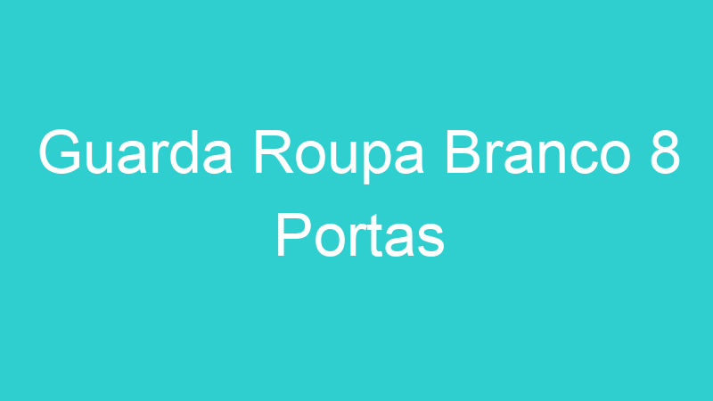 Guarda Roupa Branco 8 Portas