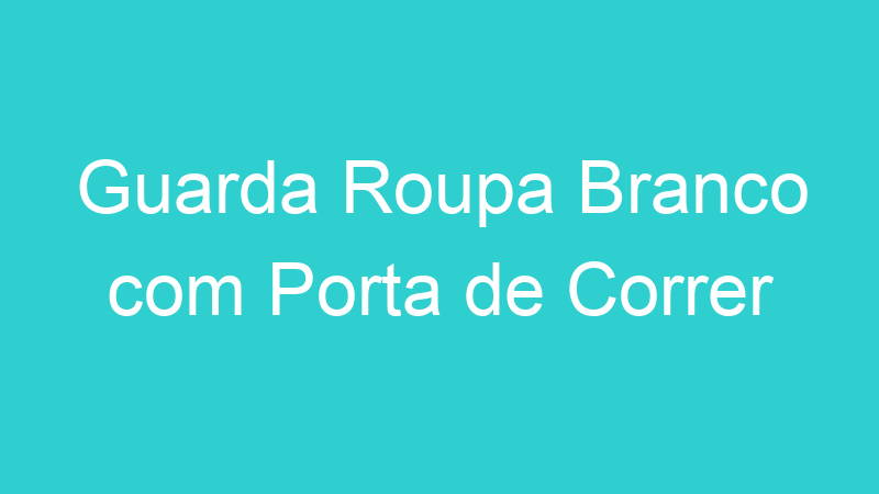 Guarda Roupa Branco com Porta de Correr