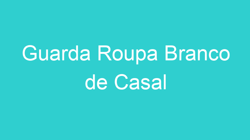 Guarda Roupa Branco de Casal