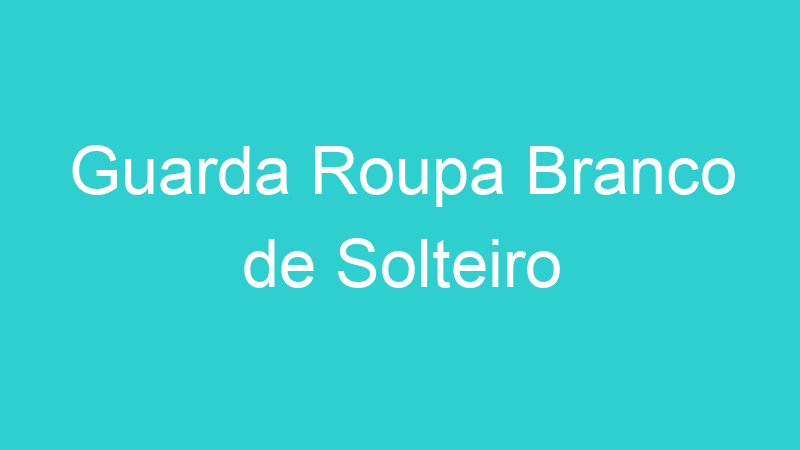 Guarda Roupa Branco de Solteiro