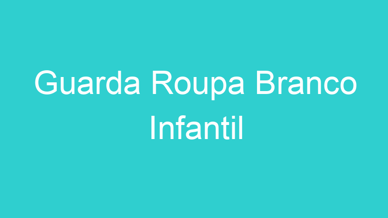 Guarda Roupa Branco Infantil