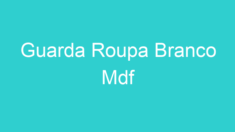 Guarda Roupa Branco Mdf