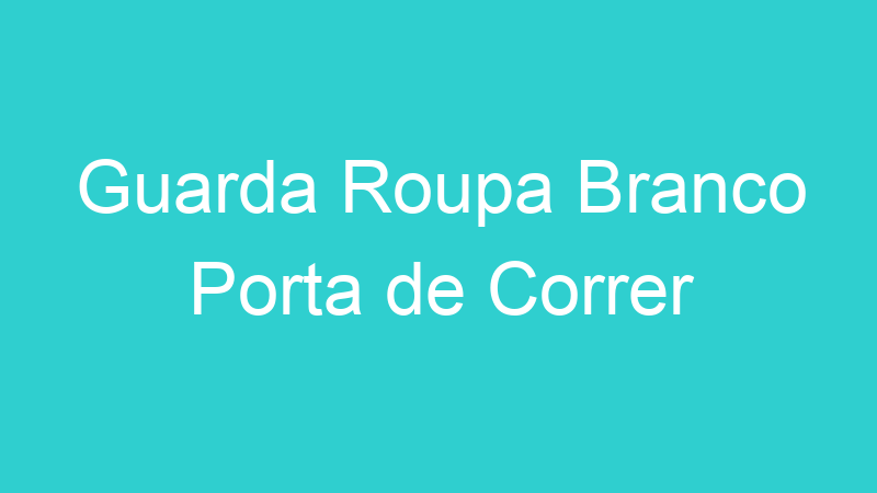 Guarda Roupa Branco Porta de Correr