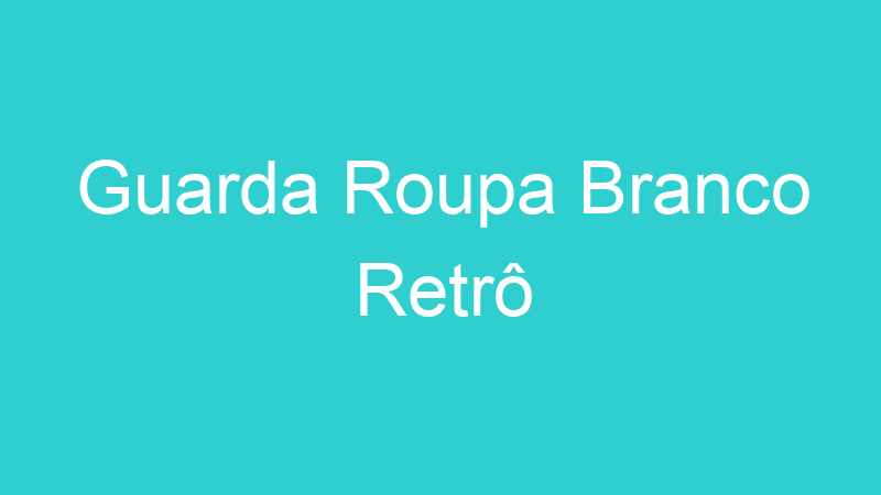 Guarda Roupa Branco Retrô