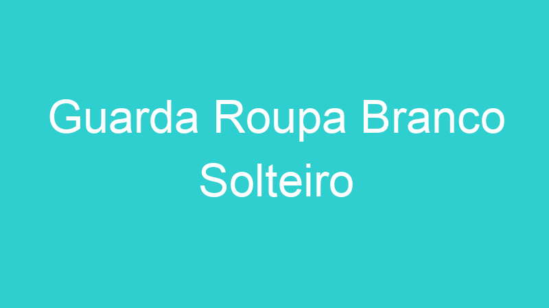 Guarda Roupa Branco Solteiro
