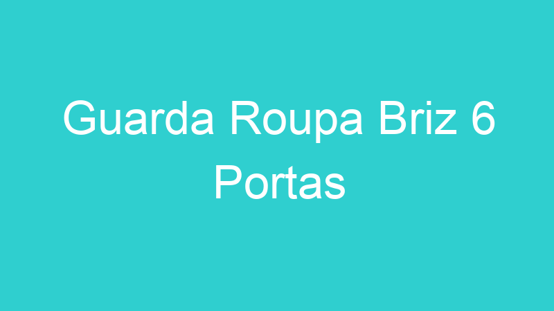 Guarda Roupa Briz 6 Portas