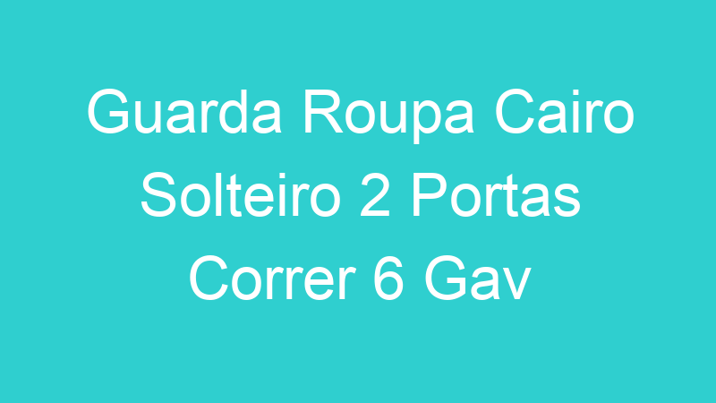 Guarda Roupa Cairo Solteiro 2 Portas Correr 6 Gav